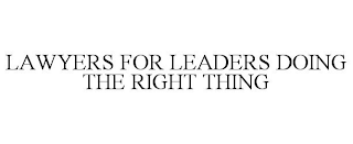 LAWYERS FOR LEADERS DOING THE RIGHT THING