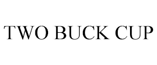 TWO BUCK CUP