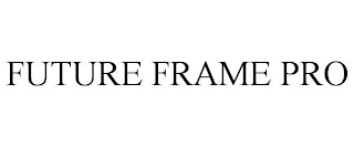 FUTURE FRAME PRO