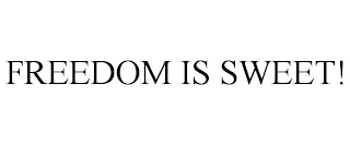 FREEDOM IS SWEET!