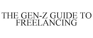 THE GEN-Z GUIDE TO FREELANCING