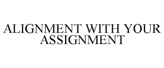 ALIGNMENT WITH YOUR ASSIGNMENT