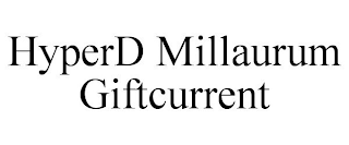 HYPERD MILLAURUM GIFTCURRENT