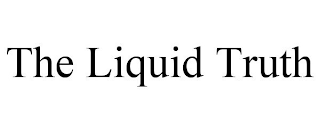 THE LIQUID TRUTH