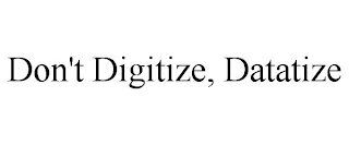 DON'T DIGITIZE, DATATIZE