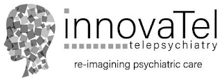 INNOVATEL TELEPSYCHIATRY RE-IMAGINING PSYCHIATRIC CARE