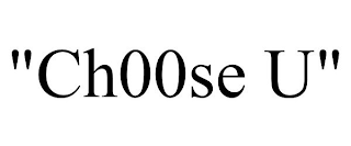 "CH00SE U"