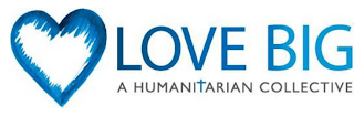 LOVE BIG A HUMANITARIAN COLLECTIVE