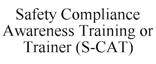 SAFETY COMPLIANCE AWARENESS TRAINING OR TRAINER (S-CAT)