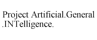 PROJECT ARTIFICIAL.GENERAL.INTELLIGENCE.