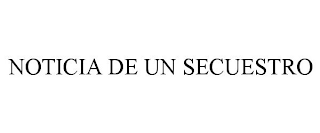 NOTICIA DE UN SECUESTRO