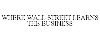 WHERE WALL STREET LEARNS THE BUSINESS