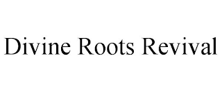 DIVINE ROOTS REVIVAL