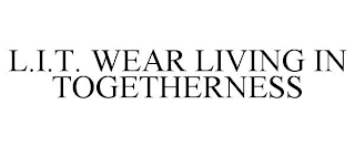 L.I.T. WEAR LIVING IN TOGETHERNESS