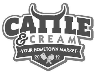 CATTLE & CREAM YOUR HOMETOWN MARKET 20 19