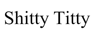 SHITTY TITTY