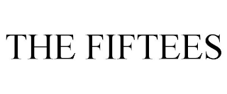 THE FIFTEES