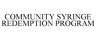 COMMUNITY SYRINGE REDEMPTION PROGRAM