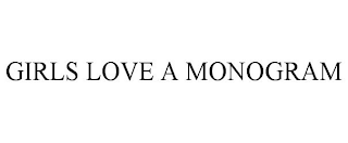 GIRLS LOVE A MONOGRAM