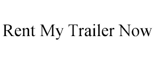 RENT MY TRAILER NOW