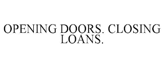 OPENING DOORS. CLOSING LOANS.