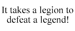 IT TAKES A LEGION TO DEFEAT A LEGEND!