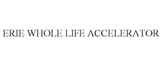 ERIE WHOLE LIFE ACCELERATOR