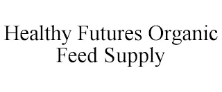 HEALTHY FUTURES ORGANIC FEED SUPPLY