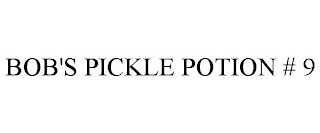 BOB'S PICKLE POTION # 9