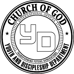 YD CHURCH OF GOD YOUTH AND DISCIPLESHIP DEPARTMENT INTERNATIONAL OFFICES TRANSFORMING FUTURE GENERATIONS