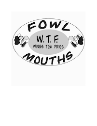 FOWL MOUTHS W.T.F. WINGS TEA FRIES