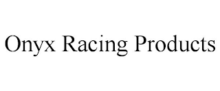 ONYX RACING PRODUCTS