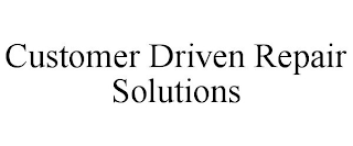 CUSTOMER DRIVEN REPAIR SOLUTIONS