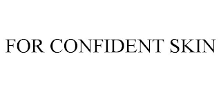 FOR CONFIDENT SKIN