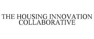 THE HOUSING INNOVATION COLLABORATIVE