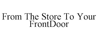 FROM THE STORE TO YOUR FRONTDOOR