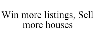 WIN MORE LISTINGS, SELL MORE HOUSES