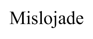 MISLOJADE