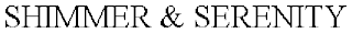 SHIMMER & SERENITY