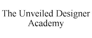 THE UNVEILED DESIGNER ACADEMY