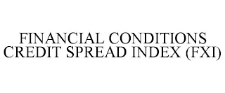 FINANCIAL CONDITIONS CREDIT SPREAD INDEX (FXI)