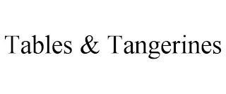 TABLES & TANGERINES