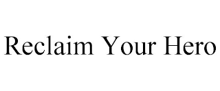 RECLAIM YOUR HERO
