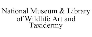 NATIONAL MUSEUM & LIBRARY OF WILDLIFE ART AND TAXIDERMY