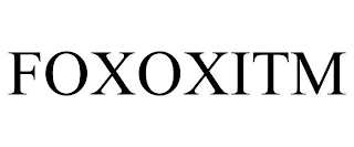 FOXOXITM