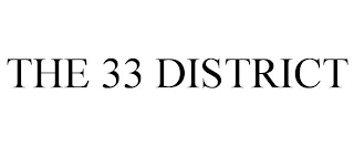 THE 33 DISTRICT