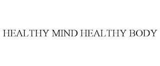 HEALTHY MIND HEALTHY BODY