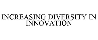 INCREASING DIVERSITY IN INNOVATION