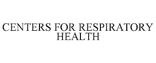 CENTERS FOR RESPIRATORY HEALTH