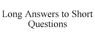 LONG ANSWERS TO SHORT QUESTIONS